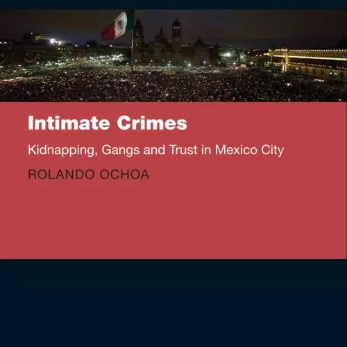 Intimate Crimes: Kidnapping, Gangs, and Trust in Mexico City book cover